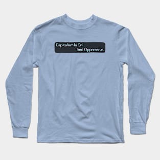 Capitalism Is Evil And Oppressive - Anti Capitalist Long Sleeve T-Shirt